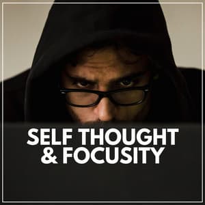 Self Thought & Focusity - Background Music Experience