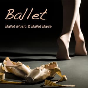 Ballet: Ballet Music & Ballet Barre, Piano Music for Ballet Moves - Ballet Class In Mind