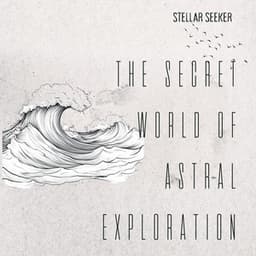 The Secret World of Astral Exploration - Stellar Seeker