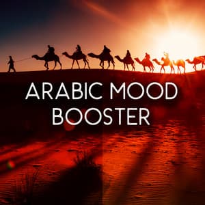 Arabic Mood Booster: Rhythmic Arabic Background Music, Sitar and Drums, Positive Energy - Magic World Music Ensemble
