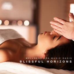 Blissful Horizons: Massage Music - Wellness Spa Music Oasis