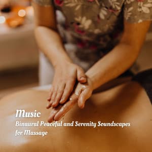 Music: Binaural Peaceful and Serenity Soundscapes for Massage - Massage Therapy Music