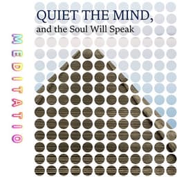 Quiet the Mind, and the Soul Will Speak - Meditatio