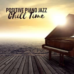 Positive Piano Jazz - Chill Time, Restaurant, Cafe, Lunch, Easy Listening - Piano Bar Music Guys