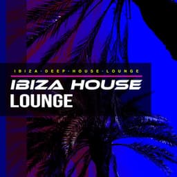 Ibiza House Lounge - Ibiza Deep House Lounge