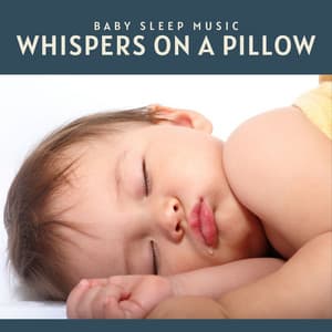 Whispers on a Pillow: Lullabies for Babies - Baby Sleep Music