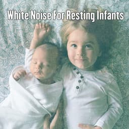 White Noise For Resting Infants - White Noise Babies