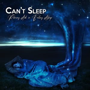 Can’t Sleep: Relaxing Aid in Falling Asleep - Deep Sleep Universe