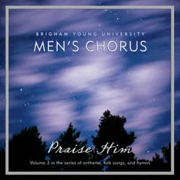 Praise Him - BYU Men's Chorus