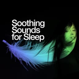 Soothing Sounds for Sleep - Soothing Music for Sleep