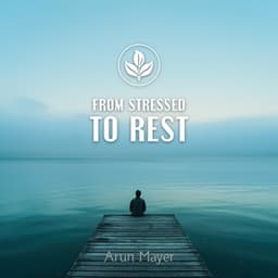From Stressed to Rest - Arun Mayer