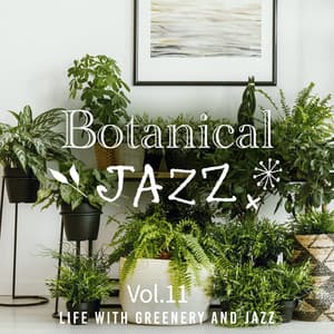 Botanical Jazz: Life with Greenery and Jazz Vol.11 - Relax α Wave