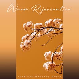Warm Rejuvenation - Pure Spa Massage Music