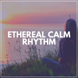 Ethereal Calm Rhythm - Calm Music