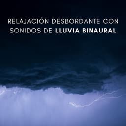 Relajación Desbordante Con Sonidos De Lluvia Binaural - Realidad Binaural