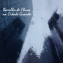 Barulho de Chuva na Cidade Grande - Chuva Para Dormir