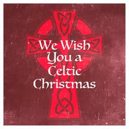 We Wish You a Celtic Christmas - Celtic Spirit