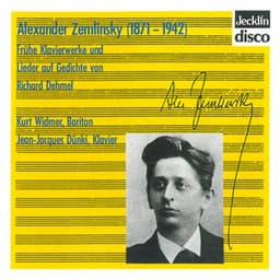 Alexander von Zemlinsky: Frühe Klavierwerke und Lieder auf Gedichte von Richard Dehmel - Alexander von Zemlinsky