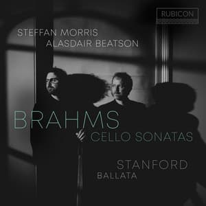 Brahms: Cello Sonatas - Stanford: Ballata - Johannes Brahms