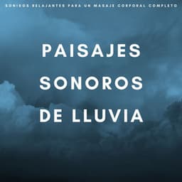 Paisajes Sonoros De Lluvia: Sonidos Relajantes Para Un Masaje Corporal Completo - Sonidos De La Selva