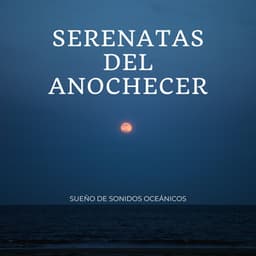Serenatas Del Anochecer: Sueño De Sonidos Oceánicos - Sonidos de la naturaleza en todo el mundo