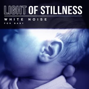 Light of Stillness - White Noise for Baby