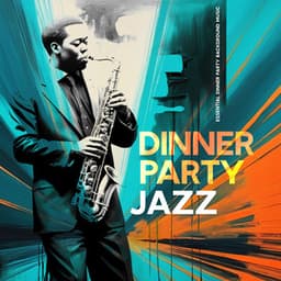 Dinner Party Jazz - Essential Dinner Party Background Music