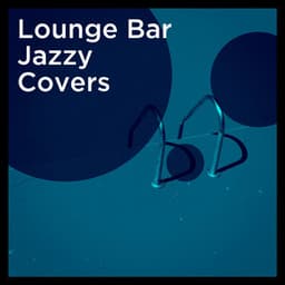 Lounge Bar Jazzy Covers - Cover Pop