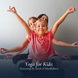 Yoga for Kids: Nurturing the Seeds of Mindfulness - Instrumental