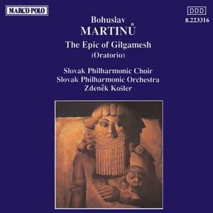 Martinu: Epic of Gilgamesh - Bohuslav Martinů