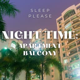 Night Time: Apartment Balcony - Sleep Please