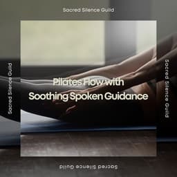 Pilates Flow with Soothing Spoken Guidance - Sacred Silence Guild