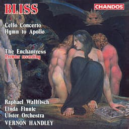 Bliss: Cello Concerto, The Enchantress & Hymn to Apollo - Arthur Bliss