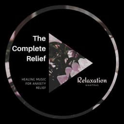 The Complete Relief - Healing Music for Anxiety Relief - Spa Zen