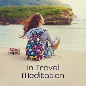 In Travel Meditation: 15 Moments for Yourself, Stress Relief and Relaxation Through the Journey, Mindful Retreat - Relaxing Music Pro Effects Unlimited