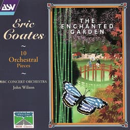 Coates: The Enchanted Garden; 10 Orchestral Pieces - Eric Coates