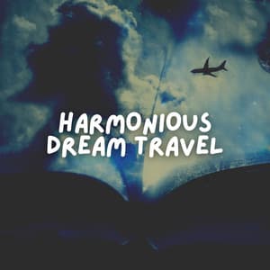 Harmonious Dream Travel - Calm Music For Sleeping