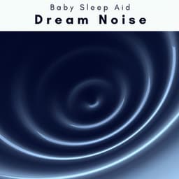 4 REM: Dream Noise - Baby Sleep Aid