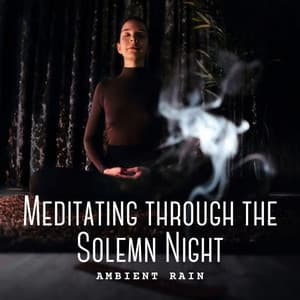 Ambient Rain: Meditating through the Solemn Night - Relax Meditate Sleep Media