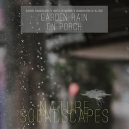 Garden Rain on Porch - Nature Soundscapes