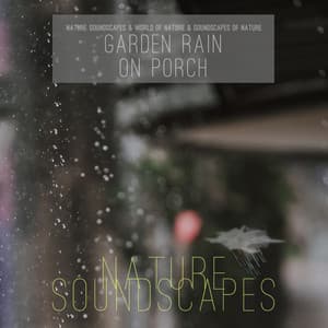 Garden Rain on Porch - Nature Soundscapes