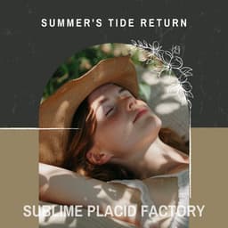 Summer's Tide Return - Sublime Placid Factory