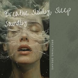 Breathe Slowly, Sleep Soundly - Breathing Dreams