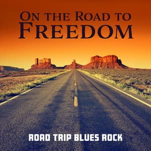 On the Road to Freedom: Road Trip Blues Rock - Royal Blues New Town