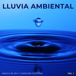 Lluvia Ambiental: Música De Spa Y Curación Corporal Vol. 1 - Sonido de lluvia ASMR