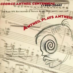 Antheil Plays Antheil: The Rare SPA Recordings and Private Audio Documents 1942-1958 - George Antheil