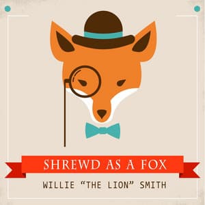 Shrewd as a Fox - Willie "The Lion" Smith
