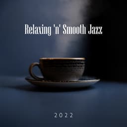 Relaxing 'n' Smooth Jazz 2022 - Relaxing 'n' Smooth Jazz