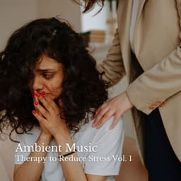 Ambient Music: Therapy to Reduce Stress Vol. 1 - Relaxing Music Playlist