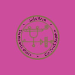 THE HERMETIC ORGAN VOLUME 12— THE BOSCH REQUIEM - John Zorn